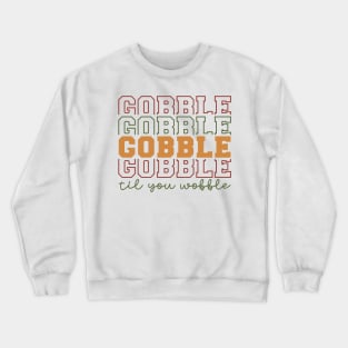 gobble til you wobble Crewneck Sweatshirt